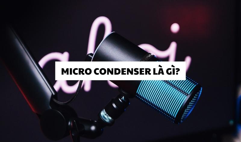 Micro Condenser là gì?