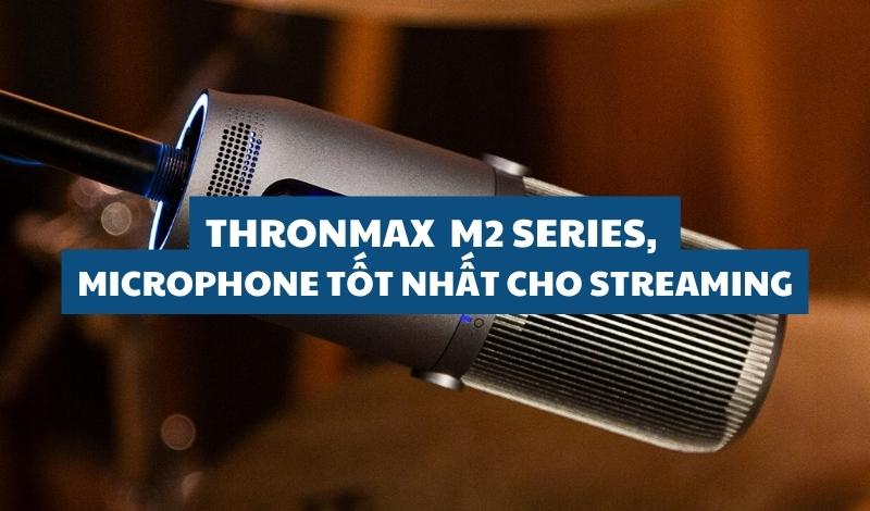 Thonmax M2 Series Microphone tốt nhất cho streaming